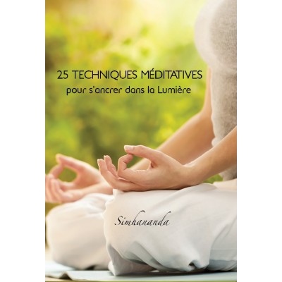25 techniques méditatives pour s’ancrer dans la Lumière